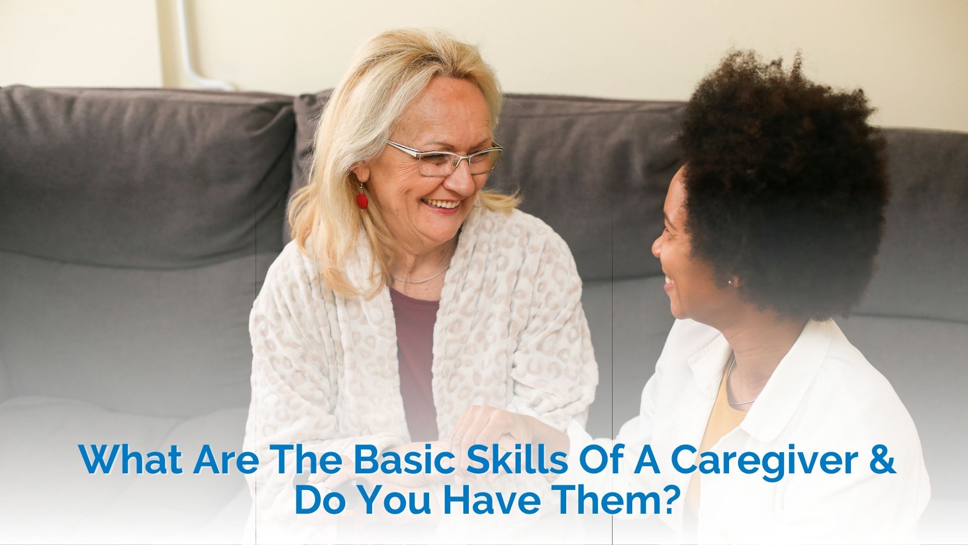 What Are The Basic Skills Of A Caregiver & Do You Have Them?